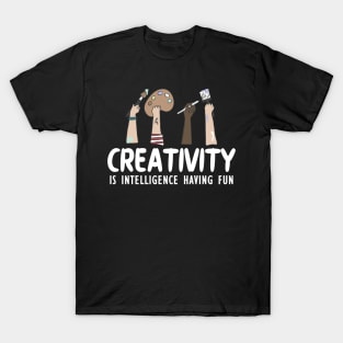 Artist - Creativity is intelligence having fun w T-Shirt